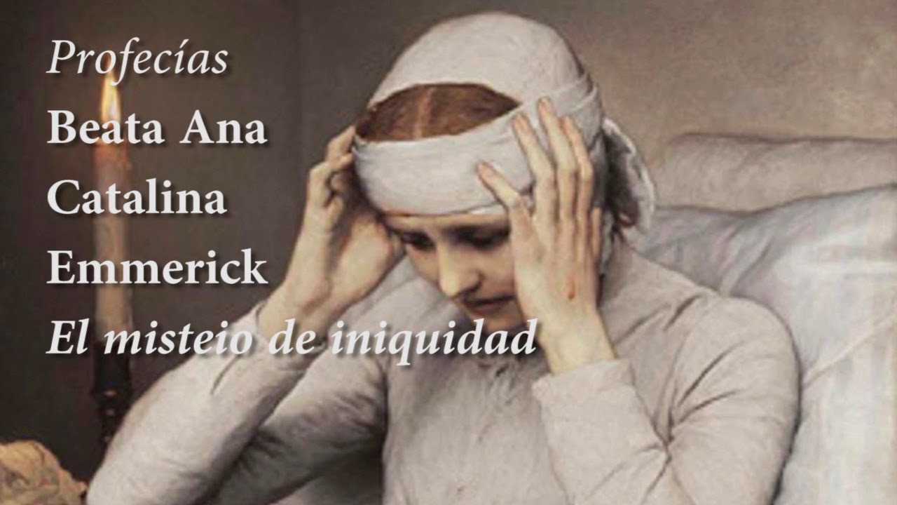Beata Ana Catalina Emmerick: el misterio de iniquidad 1