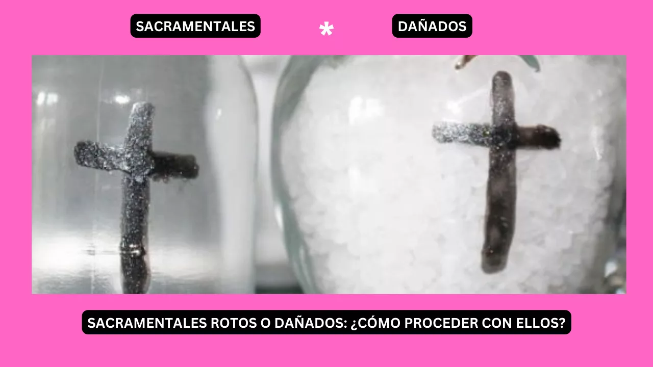 Sacramentales dañados o rotos: ¿qué se debe hacer con ellos? 1 SACRAMENTALES ROTOS O DAÑADOS