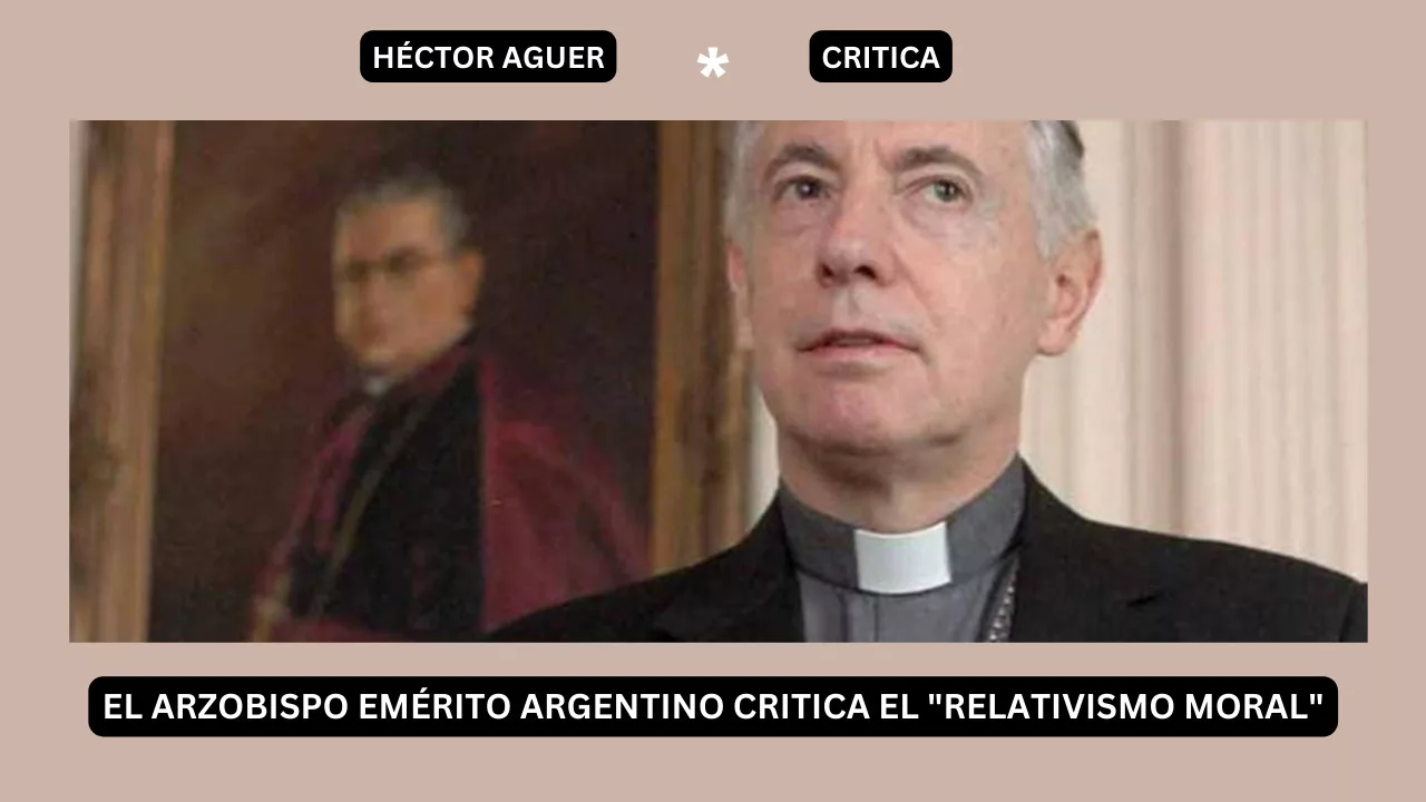 El arzobispo emérito argentino critica el "relativismo moral" del neocardenal Fernández 1 El arzobispo emérito argentino critica el "relativismo moral"