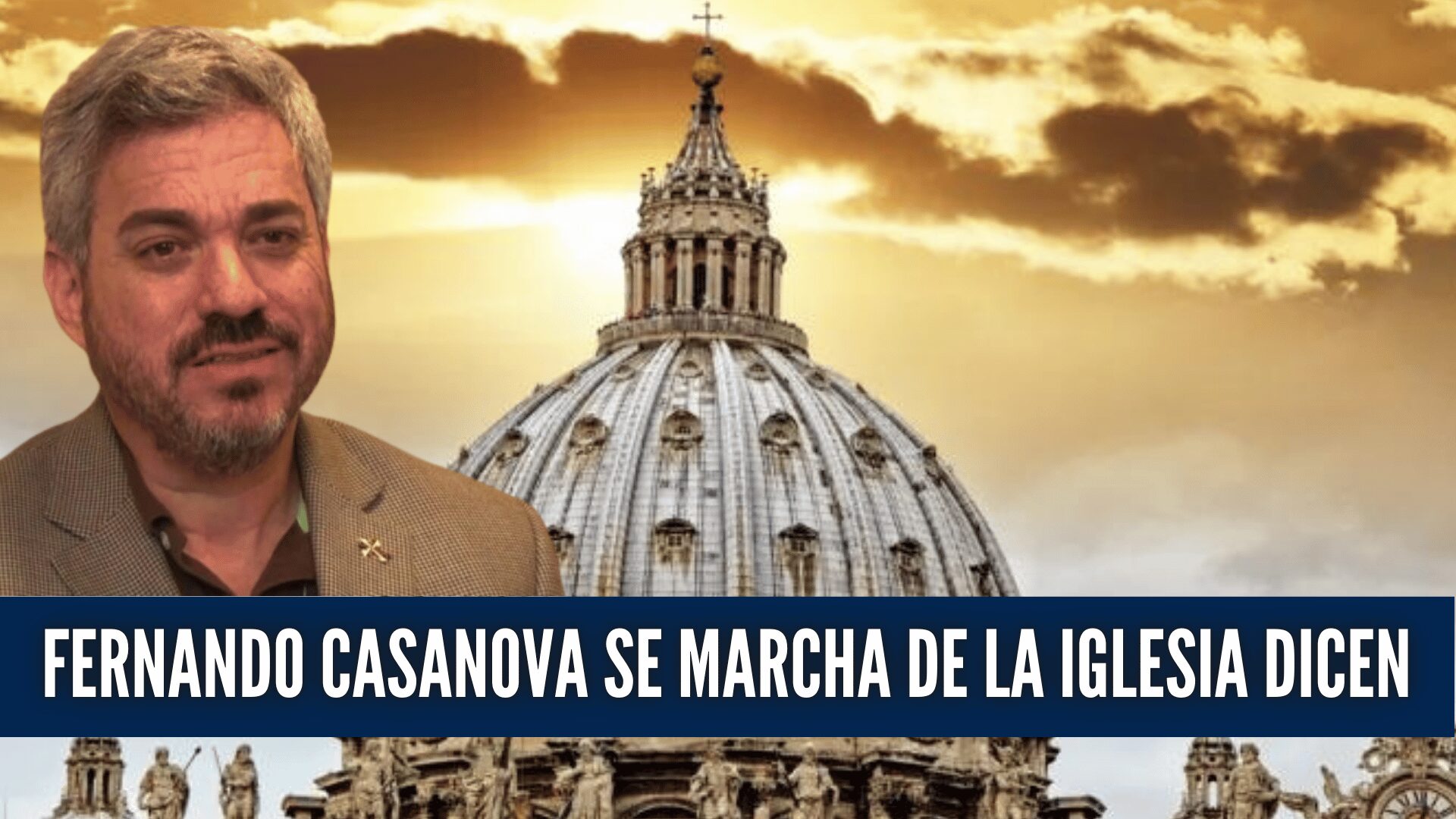 Fernando Casanova se marcha de la Iglesia Católica: La apostasía de Casanova 1 FERNANDO CASANOVA