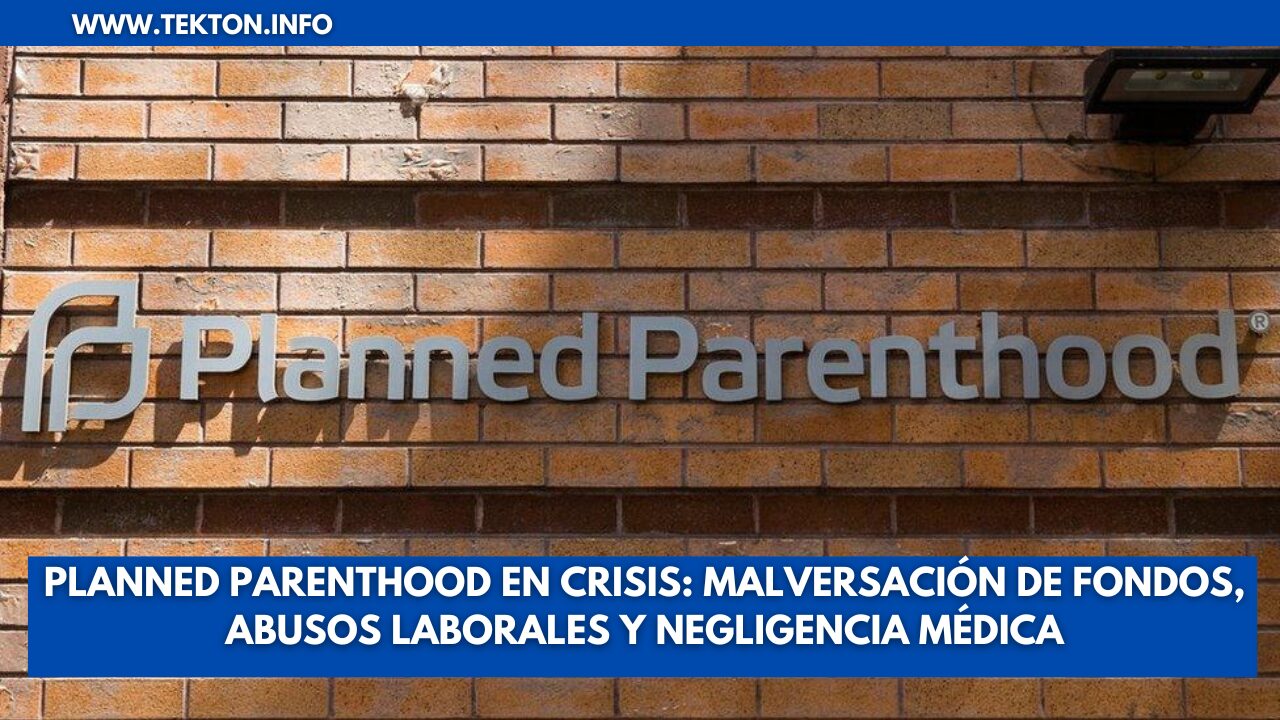 Planned Parenthood en Crisis: Malversación de Fondos, Abusos Laborales y Negligencia Médica
