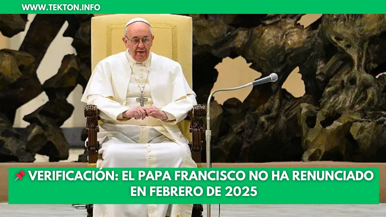 Verificación: El Papa Francisco no ha renunciado en febrero de 2025
