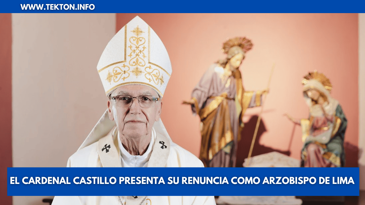 El Cardenal Castillo presenta su renuncia como Arzobispo de Lima