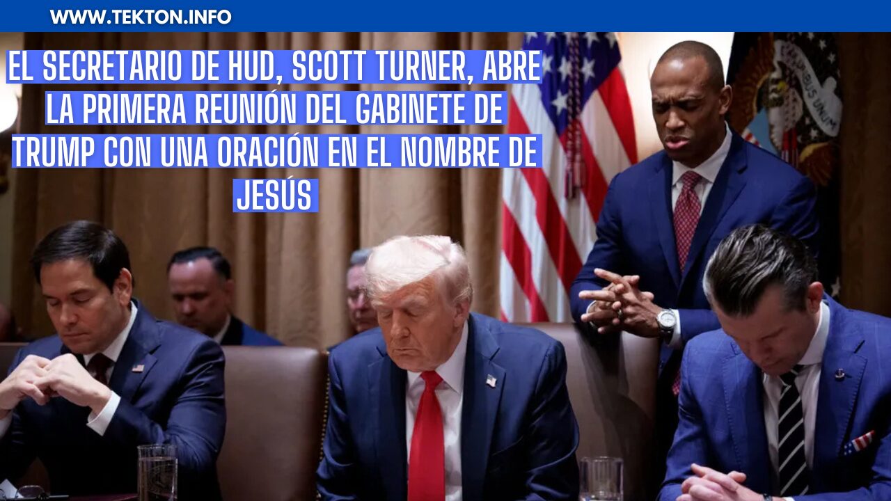 El Secretario de HUD, Scott Turner, abre la primera reunión del gabinete de Trump con una oración en el nombre de Jesús