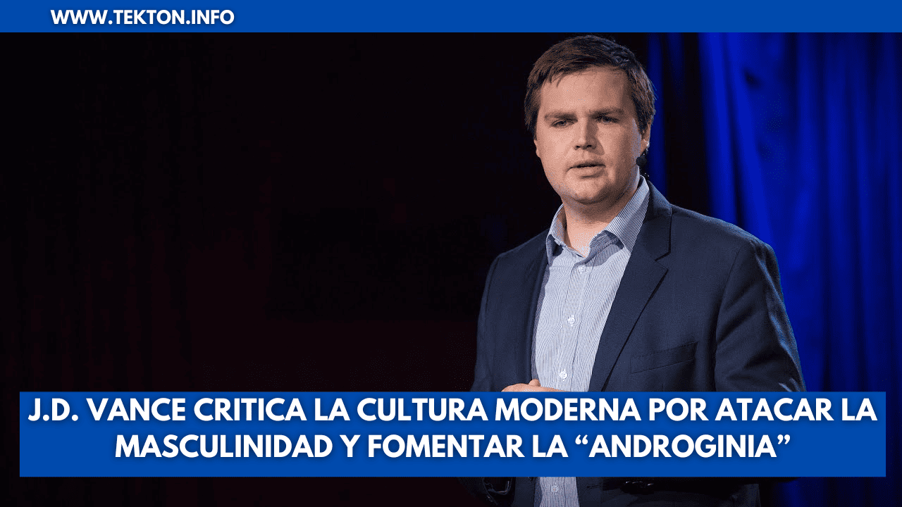 J.D. Vance Critica la Cultura Moderna por Atacar la Masculinidad y Fomentar la “Androginia”