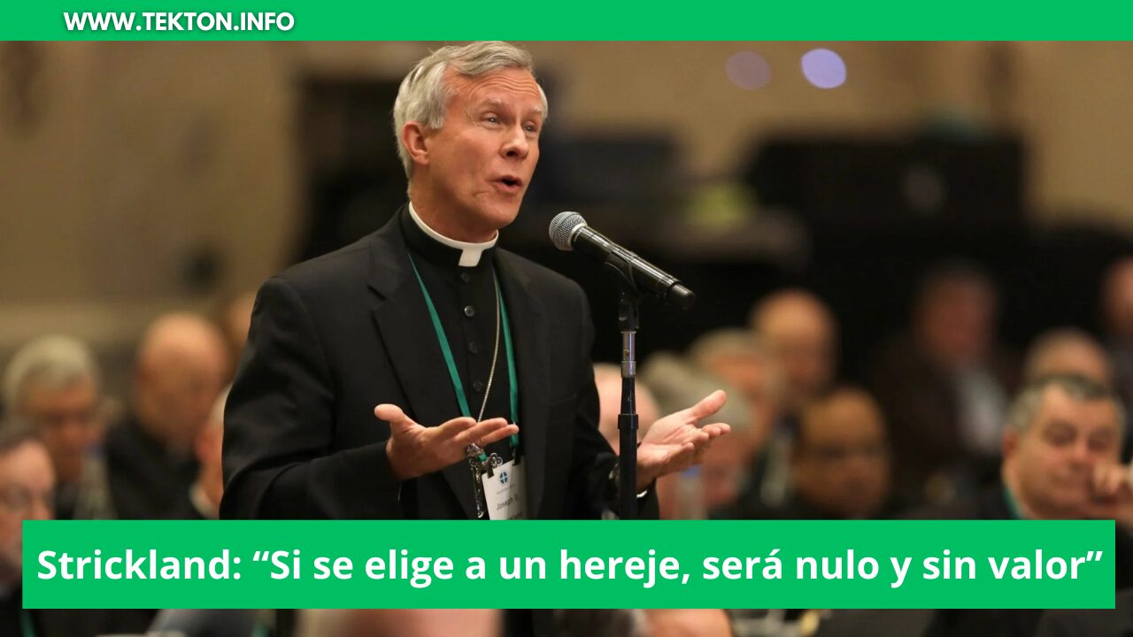 Strickland: “Si se elige a un hereje, será nulo y sin valor”