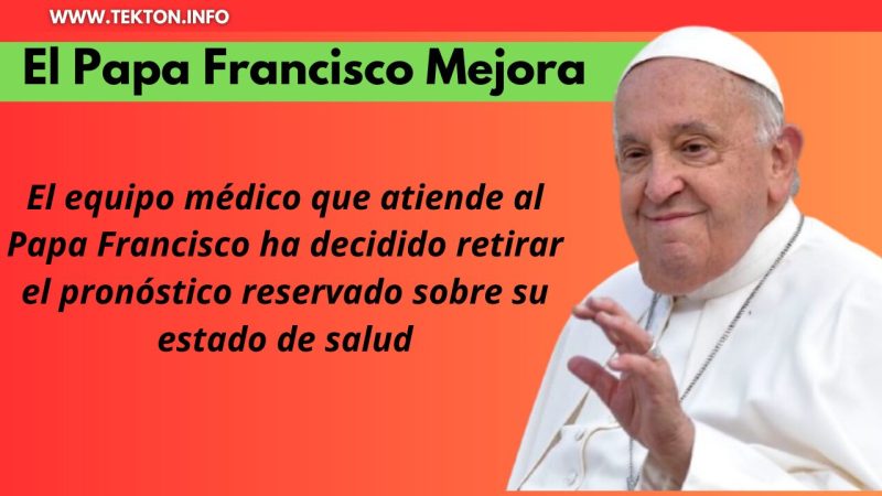 El Papa Francisco Mejora y los Médicos Levantan el Pronóstico Reservado 1 El Papa Francisco Mejora y los Médicos Levantan el Pronóstico Reservado