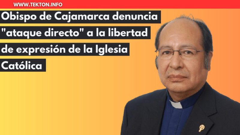 Obispo de Cajamarca denuncia "ataque directo" a la libertad de expresión de la Iglesia Católica 1 Obispo de Cajamarca denuncia "ataque directo" a la libertad de expresión de la Iglesia Católica