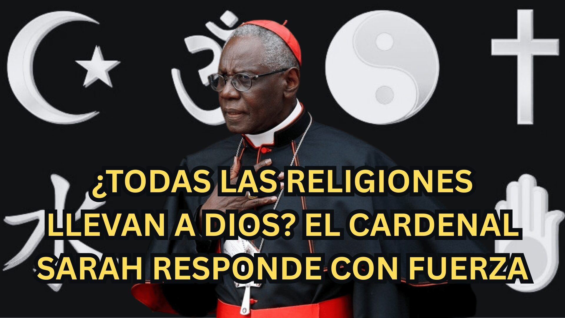 ¿Todas las religiones llevan a Dios? El cardenal Sarah responde con fuerza 1 cardenal Sarah responde con fuerza