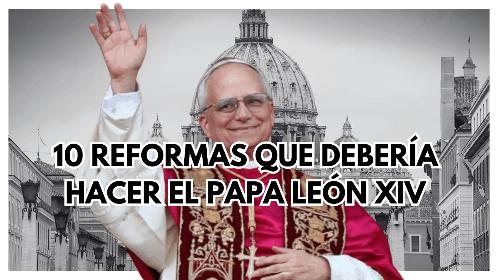 10 reformas que debería hacer el Papa León XIV que cambiarían para siempre la Iglesia Católica 1 Papa León XIV