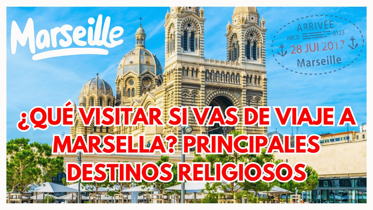 ¿Qué visitar si vas de viaje a Marsella? Principales destinos religiosos 1 Marsella
