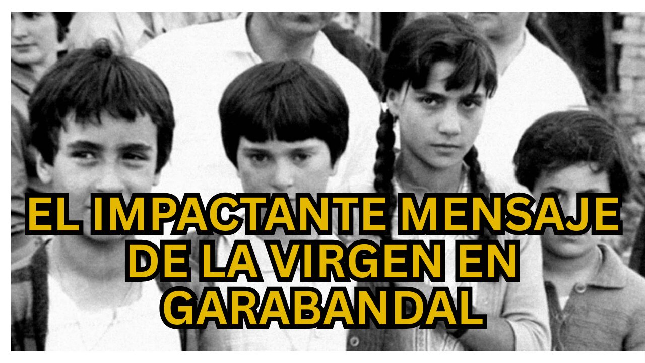 El impactante mensaje de la Virgen en Garabandal